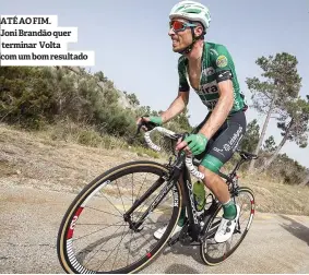  ??  ?? ATÉ AO FIM.Joni Brandão quer terminar Volta com um bom resultado