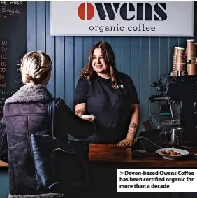  ?? ?? > Devon-based Owens Coffee has been certified organic for more than a decade