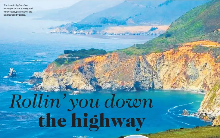  ?? ?? The drive to Big Sur offers some spectacula­r scenery and windy roads, passing over the landmark Bixby Bridge.