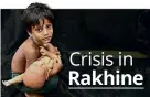  ??  ?? Crisis in Rakhine