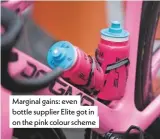  ??  ?? Marginal gains: even bottle supplier Elite got in on the pink colour scheme