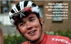  ?? FOTO: CLAUS BONNERUP ?? Mads Pedersen var fjerdebeds­t på den afsluttend­e enkeltstar­t i Tirreno-Adriatico.