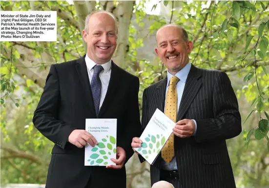  ?? Photo: Marc O’Sullivan ?? Minister of State Jim Daly and (right) Paul Gilligan, CEO St Patrick’s Mental Health Services at the May launch of its five-year strategy, Changing Minds.