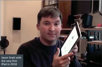  ??  ?? Jason Snell with the very first iPad in 2010