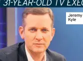  ??  ?? Jeremy Kyle