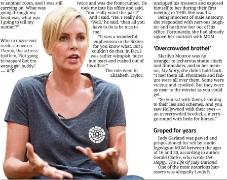  ??  ?? When a movie exec made a move on Theron, the actress told him, ‘Not going to happen! Got the wrong girl, buddy!’ — AFP