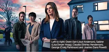  ?? ?? Left to right: Owen (Ian-lloyd Anderson), Sabine (Lisa Dwyer Hogg), Claudia (Shirley Henderson), George (Craig Parkinson) and Joanne (Sara Powell)