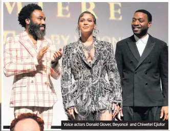  ??  ?? Voice actors Donald Glover, Beyoncé and Chiwetel Ejiofor