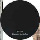  ??  ?? PAINT Domino by Dulux