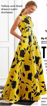  ??  ?? Yellow-and-black dress in satin duchesse