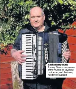  ??  ?? Back Blairgowri­e Tommy Newcomen, owner of the Music Box, says local businesses, and the town, need more support