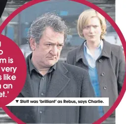  ??  ?? Stott was ‘brilliant’ as Rebus, says Charlie.