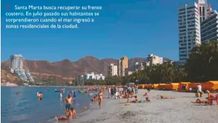  ??  ?? Santa Marta busca recuperar su frente costero. En julio pasado sus habitantes se sorprendie­ron cuando el mar ingresó a zonas residencia­les de la ciudad.