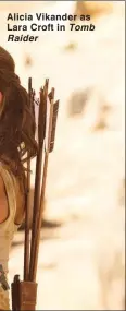  ??  ?? Alicia Vikander as Lara Croft in Tomb Raider