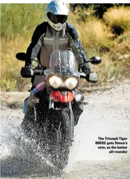  ??  ?? The Triumph Tiger 800XC gets Simon’s vote, as the better all-rounder