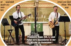  ??  ?? Premiere: Rups (59, l.) und Peter (57) musizieren in der
Kirche zu Hainichen