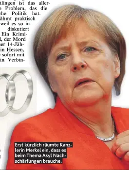  ??  ?? Erst kürzlich räumte Kanzlerin Merkel ein, dass es beim Thema Asyl Nachschärf­ungen brauche.