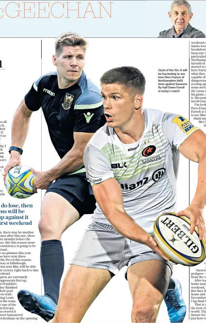  ??  ?? Clash of the 10s: It will be fascinatin­g to see how Piers Francis of Northampto­n (left) fares against Saracens fly-half Owen Farrell in today’s match