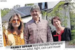  ?? ?? Sutherland Rory and Eilidh
IR
FAMILY AFFA Loch Lann House Right, their son Athol. with