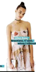  ??  ?? Ellen Rosa Brasiliana, 17 anni, adora i videogioch­i.