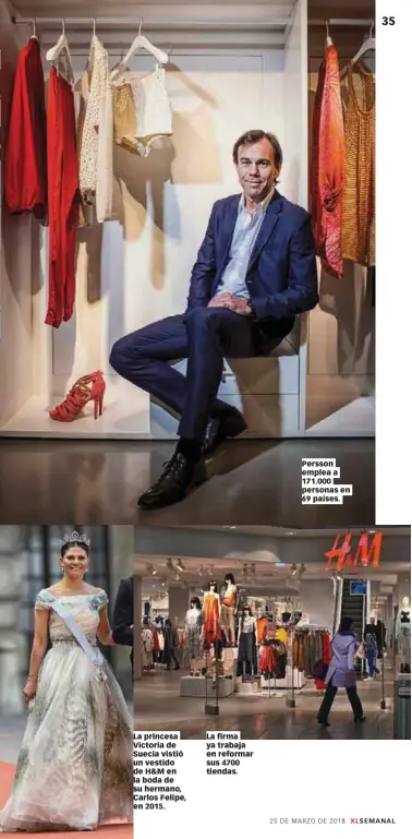  ??  ?? La princesa Victoria de Suecia vistió un vestido de H&M en la boda de su hermano, Carlos Felipe, en 2015. La firma ya trabaja en reformar sus 4700 tiendas. Persson emplea a 171.000 personas en 69 países.