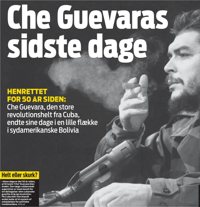  ?? FOTO: AP ?? Helt eller skurk?
I disse dage er det 50 år siden, at Ernesto ’Che’ Guevara blev draebt. Den laege-uddannede argentiner er mest kendt for sin deltagelse i den cubanske guerilla-krig og revolution. På Cuba blev han blandt andet leder af et system af...