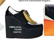  ??  ?? Céline shoes, ` 15,000 (approx).