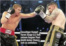  ??  ?? Einseitige­r Kampf: Tyron Zeuge (l.) ließ seinem Gegner Paul Smith keine Chance, sich zu entfalten.