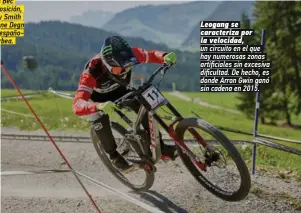  ??  ?? Leogang se caracteriz­a por la velocidad, un circuito en el que hay numerosas zonas arSiɆBiale­R RiM eWBeRiUa diɆBulSad #e GeBGo eR donde Arron Gwin ganó sin cadena en 2015.