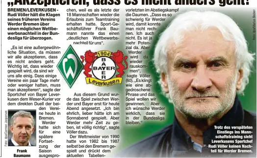  ??  ?? Frank Baumann
Trotz des verspätete­n Einstiegs ins Mannschaft­straining sieht Leverkusen­s Sportchef Rudi Völler keinen Nachteil für Werder Bremen.