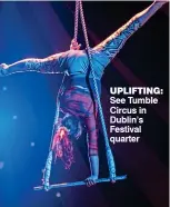  ?? ?? uplifting: See Tumble Circus in Dublin’s Festival quarter