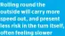  ?? ?? Rolling round the outside will carry more speed out, and present less risk in the turn itself, often feeling slower