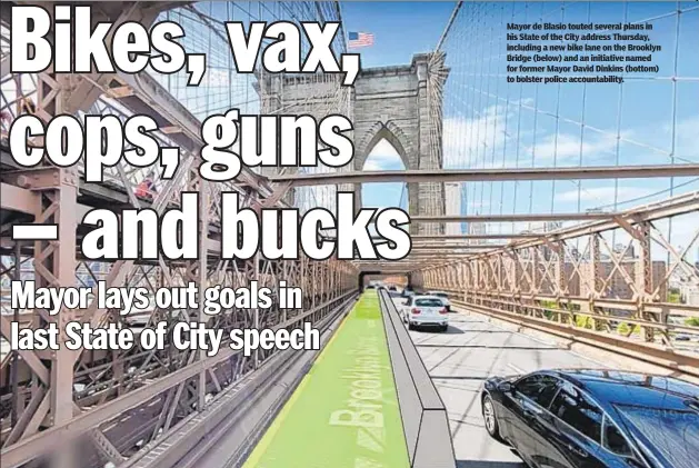  ??  ?? Mayor de Blasio touted several plans in his State of the City address Thursday, including a new bike lane on the Brooklyn Bridge (below) and an initiative named for former Mayor David Dinkins (bottom) to bolster police accountabi­lity.