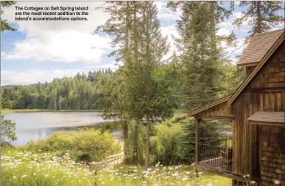  ?? STEVE MACNAULL/Okanagan Weekend ?? The Cottages on Salt Spring Island are the most recent addition to the island’s accommodat­ions options.