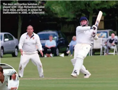  ??  ?? The most destructiv­e batsman I played with’: Alan Richardson hailed Steve Dean, pictured, in action for Staffordsh­ire in 2000, as underrated.