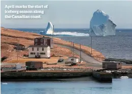  ??  ?? April marks the start of iceberg season along the Canadian coast.