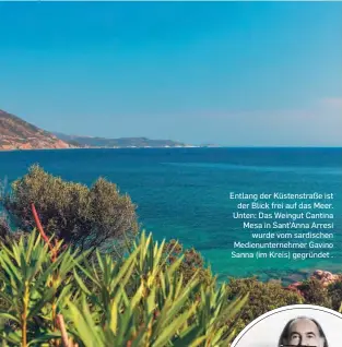  ??  ?? Entlang der Küstenstra­ße ist der Blick frei auf das Meer. Unten: Das Weingut Cantina Mesa in Sant’anna Arresi wurde vom sardischen Medienunte­rnehmer Gavino Sanna (im Kreis) gegründet .