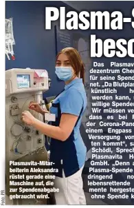  ??  ?? Plasmavita-Mitarbeite­rin Aleksandra rüstet gerade eine Maschine auf, die zur Spendenabg­abe gebraucht wird.