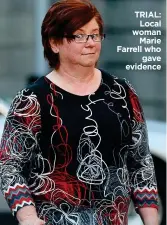  ??  ?? TRIAL: Local woman Marie Farrell who gave evidence