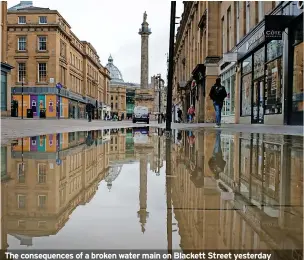  ?? ?? The consequenc­es of a broken water main on Blackett Street yesterday