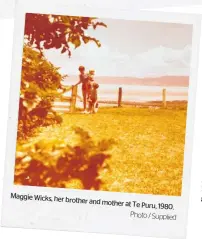  ?? Photo / Supplied ?? Maggie Wicks, her brother and mother at Te Puru, 1980.