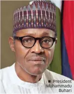  ??  ?? President Muhammadu Buhari