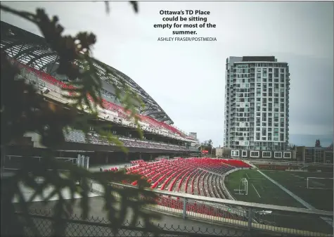  ?? ASHLEY FRASER/POSTMEDIA ?? Ottawa’s TD Place could be sitting empty for most of the summer.