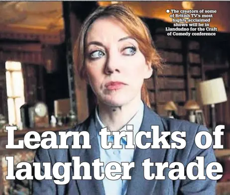  ??  ?? ● The creators of some of British TV’s most highly-acclaimed shows will be in Llandudno for the Craft of Comedy conference