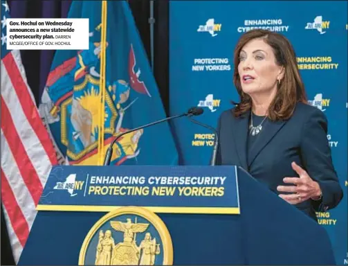  ?? DARREN MCGEE/OFFICE OF GOV. HOCHUL ?? Gov. Hochul on Wednesday announces a new statewide cybersecur­ity plan.