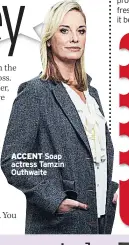  ??  ?? ACCENT Soap actress Tamzin Outhwaite