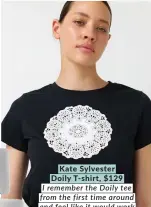  ?? ?? Kate Sylvester Doily T-shirt, $129
I remember the Doily tee from the first time around and feel like it would work well in my new life at Iris.