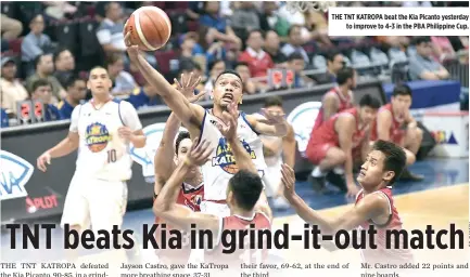  ??  ?? THE TNT KATROPA beat the Kia Picanto yesterday to improve to 4-3 in the PBA Philippine Cup.