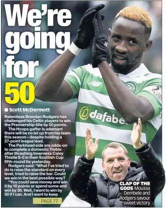  ??  ?? CLAP OF THE GODS Moussa Dembele and Rodgers savour sweet victory