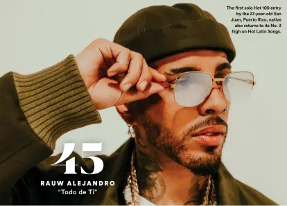  ??  ?? The first solo Hot 100 entry
by the 27-year-old San Juan, Puerto Rico, native
also returns to its No. 3 high on Hot Latin Songs.